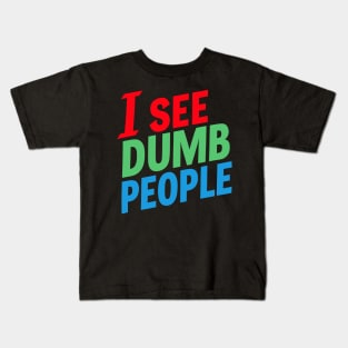 I See Dumb People Kids T-Shirt